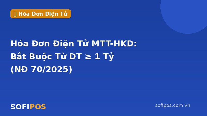 Hóa đơn điện tử MTT-HKD bắt buộc từ DT 1 tỷ NĐ 70/2025